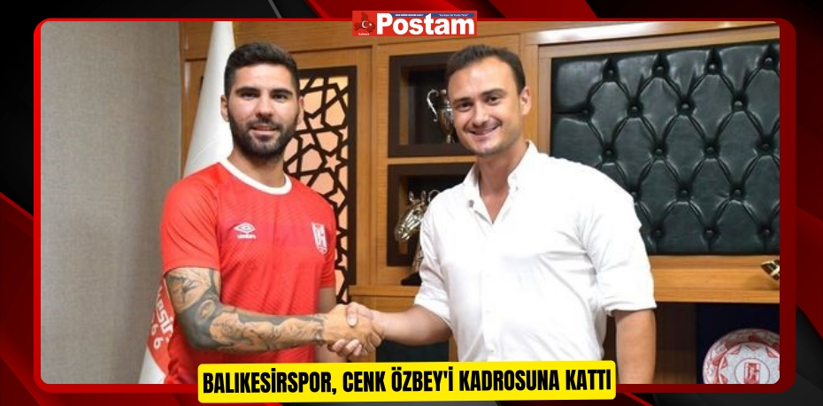 Balıkesirspor, Cenk Özbey'i kadrosuna kattı