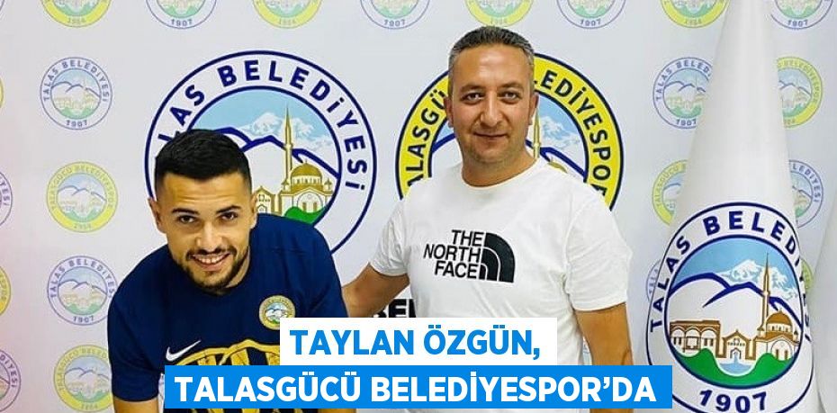 TAYLAN ÖZGÜN, TALASGÜCÜ BELEDİYESPOR’DA