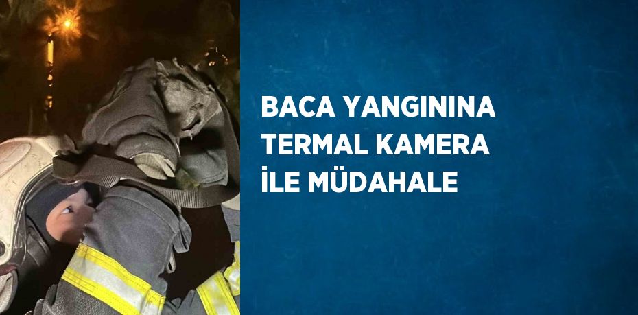 BACA YANGININA TERMAL KAMERA İLE MÜDAHALE