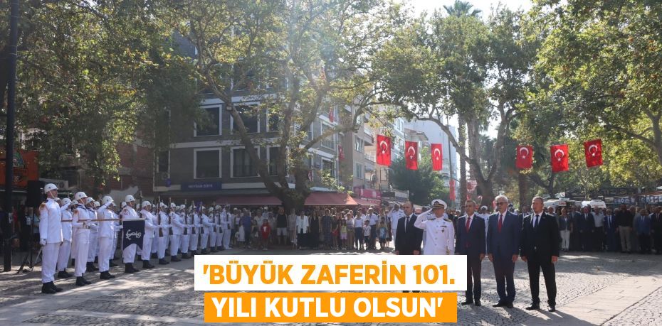 'BÜYÜK ZAFERİN 101. YILI KUTLU OLSUN'