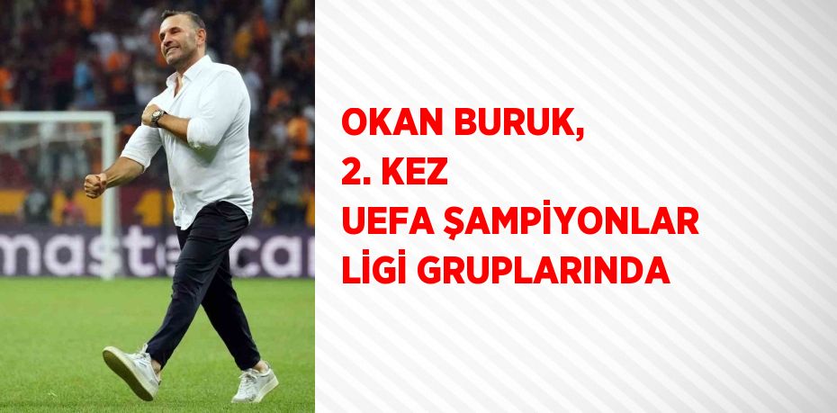 OKAN BURUK, 2. KEZ UEFA ŞAMPİYONLAR LİGİ GRUPLARINDA