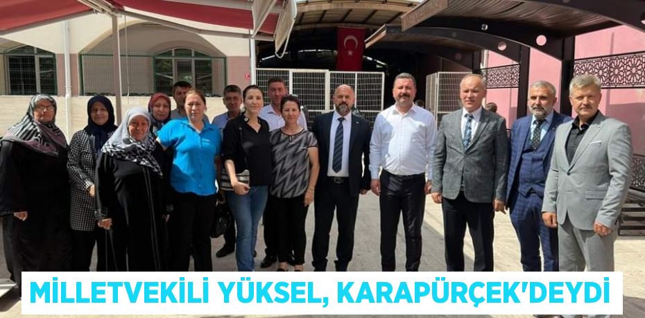 Milletvekili Yüksel, Karapürçek'deydi