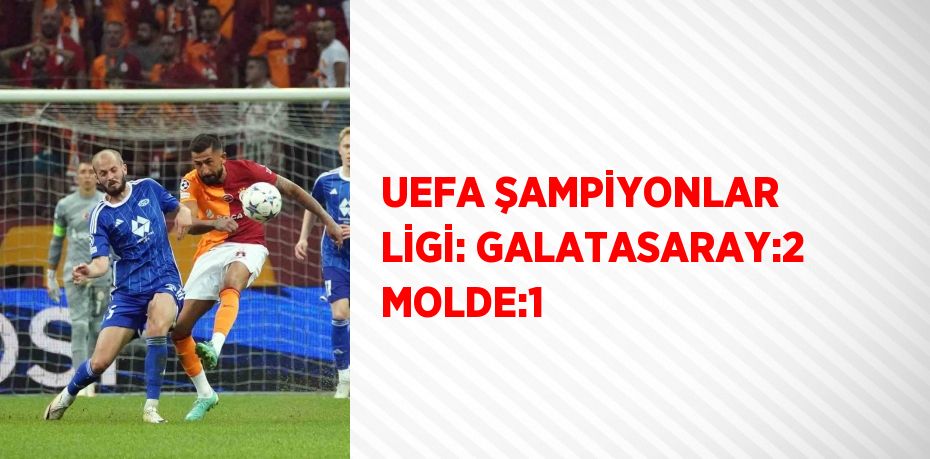 UEFA ŞAMPİYONLAR LİGİ: GALATASARAY:2 MOLDE:1