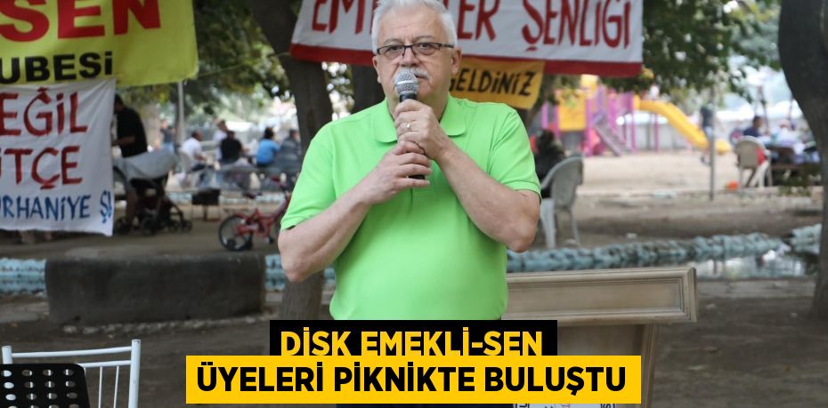 DİSK EMEKLİ-SEN ÜYELERİ PİKNİKTE BULUŞTU