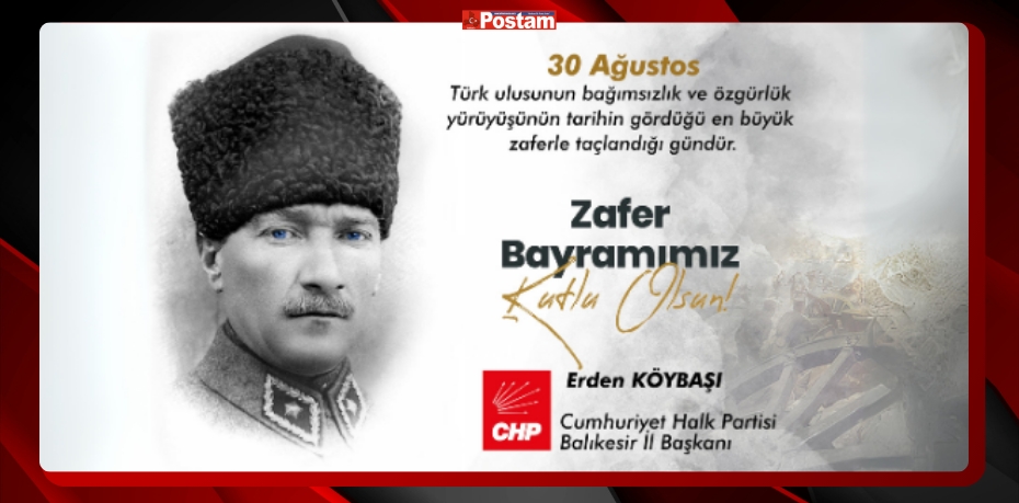 CUMHURİYET HALK PARTİSİ BALIKESİR İL BAŞKANI ERDEN KÖYBAŞI 30 AĞUSTOS ZAFER BAYRAMINI KUTLADI