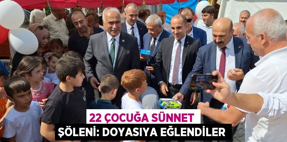 22 ÇOCUĞA SÜNNET ŞÖLENİ: DOYASIYA EĞLENDİLER