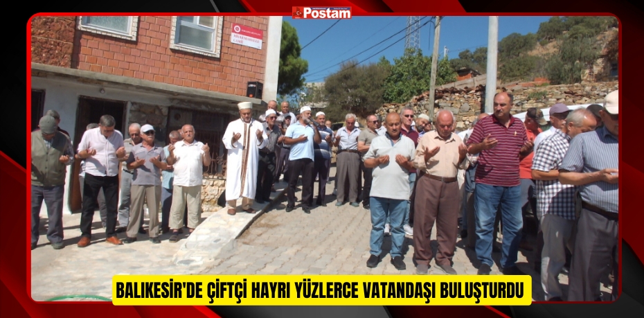 Balıkesir'de çiftçi hayrı yüzlerce vatandaşı buluşturdu  