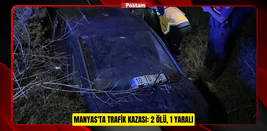 Manyas'ta trafik kazası: 2 ölü, 1 yaralı