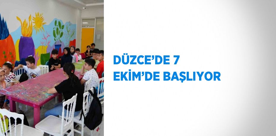 DÜZCE’DE 7 EKİM’DE BAŞLIYOR