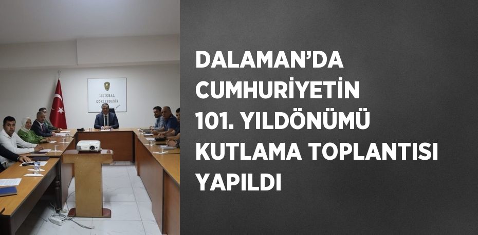 DALAMAN’DA CUMHURİYETİN 101. YILDÖNÜMÜ KUTLAMA TOPLANTISI YAPILDI