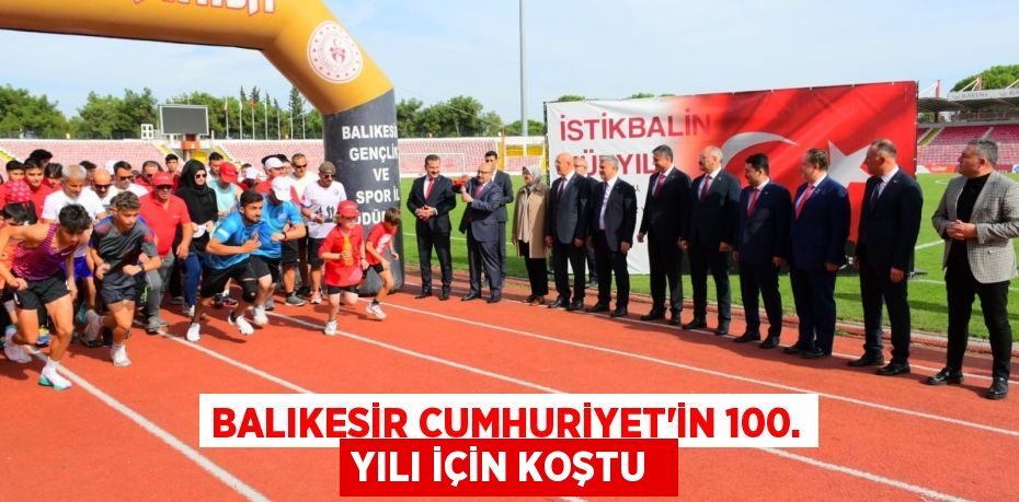 BALIKESİR CUMHURİYET'İN 100. YILI İÇİN KOŞTU 