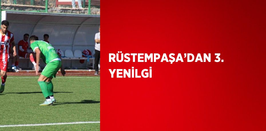 RÜSTEMPAŞA’DAN 3. YENİLGİ