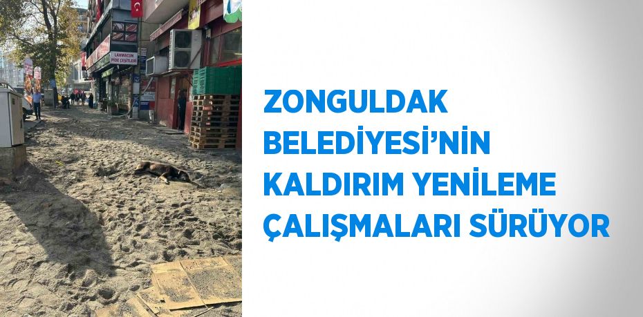 ZONGULDAK BELEDİYESİ’NİN KALDIRIM YENİLEME ÇALIŞMALARI SÜRÜYOR