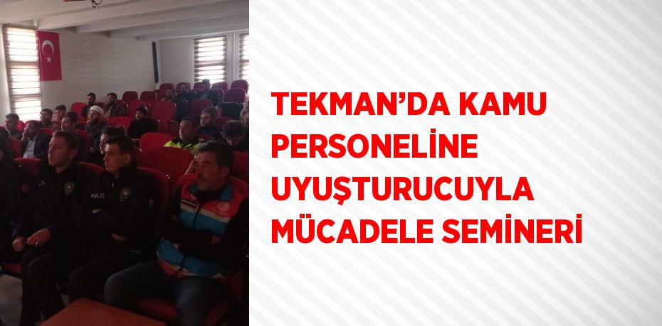 TEKMAN’DA KAMU PERSONELİNE UYUŞTURUCUYLA MÜCADELE SEMİNERİ