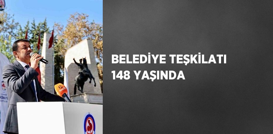 BELEDİYE TEŞKİLATI 148 YAŞINDA