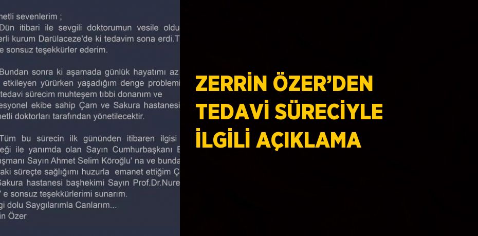 ZERRİN ÖZER’DEN TEDAVİ SÜRECİYLE İLGİLİ AÇIKLAMA