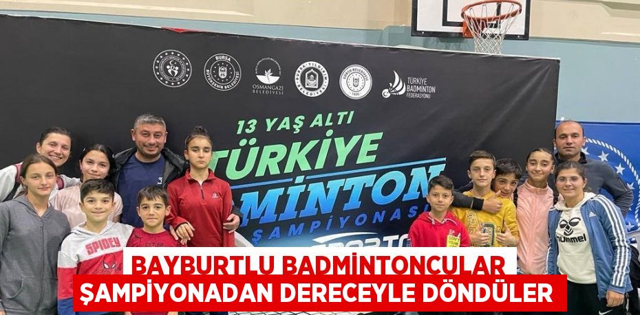 BAYBURTLU BADMİNTONCULAR ŞAMPİYONADAN DERECEYLE DÖNDÜLER