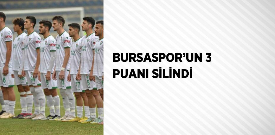 BURSASPOR’UN 3 PUANI SİLİNDİ