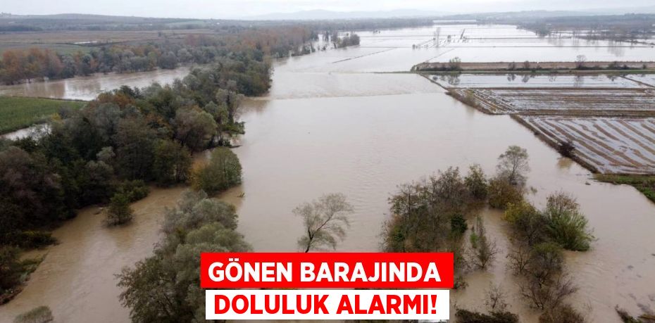 Gönen Barajında doluluk alarmı!