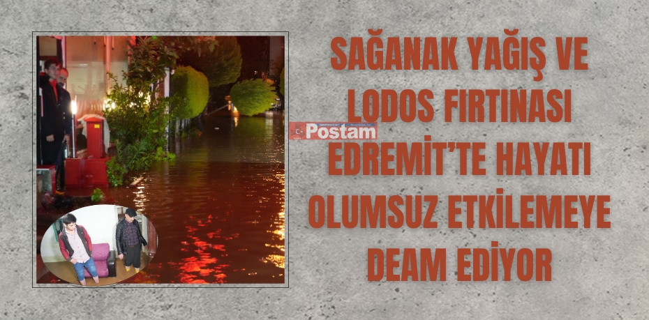 Sağanak yağış ve lodos fırtınası Edremit’te hayatı olumsuz etkiliyor