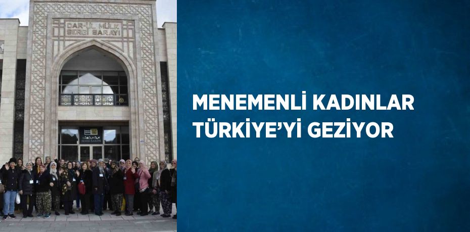 MENEMENLİ KADINLAR TÜRKİYE’Yİ GEZİYOR