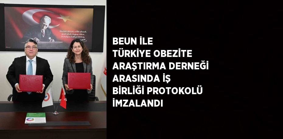 BEUN İLE TÜRKİYE OBEZİTE ARAŞTIRMA DERNEĞİ ARASINDA İŞ BİRLİĞİ PROTOKOLÜ İMZALANDI