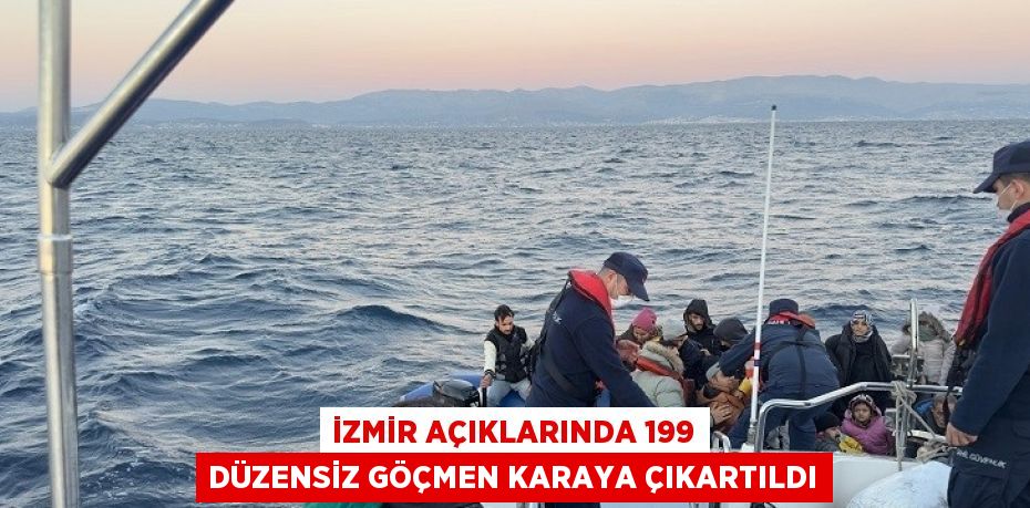 İZMİR AÇIKLARINDA 199 DÜZENSİZ GÖÇMEN KARAYA ÇIKARTILDI