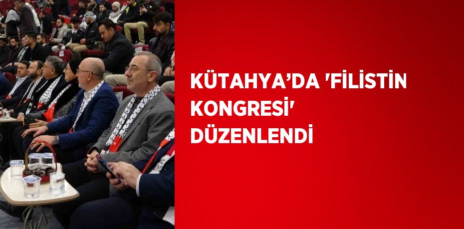 KÜTAHYA’DA 'FİLİSTİN KONGRESİ' DÜZENLENDİ