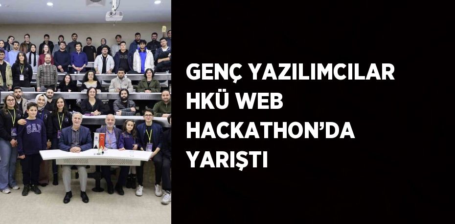 GENÇ YAZILIMCILAR HKÜ WEB HACKATHON’DA YARIŞTI