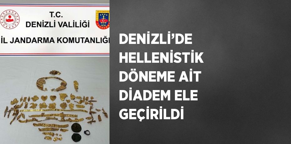 DENİZLİ’DE HELLENİSTİK DÖNEME AİT DİADEM ELE GEÇİRİLDİ