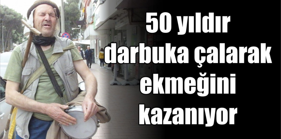 50 yıldır darbuka çalarak ekmeğini kazanıyor