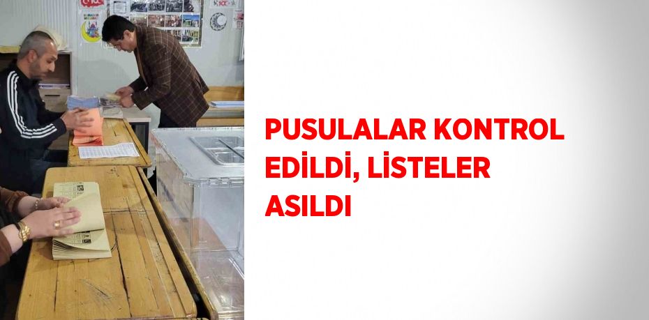 PUSULALAR KONTROL EDİLDİ, LİSTELER ASILDI