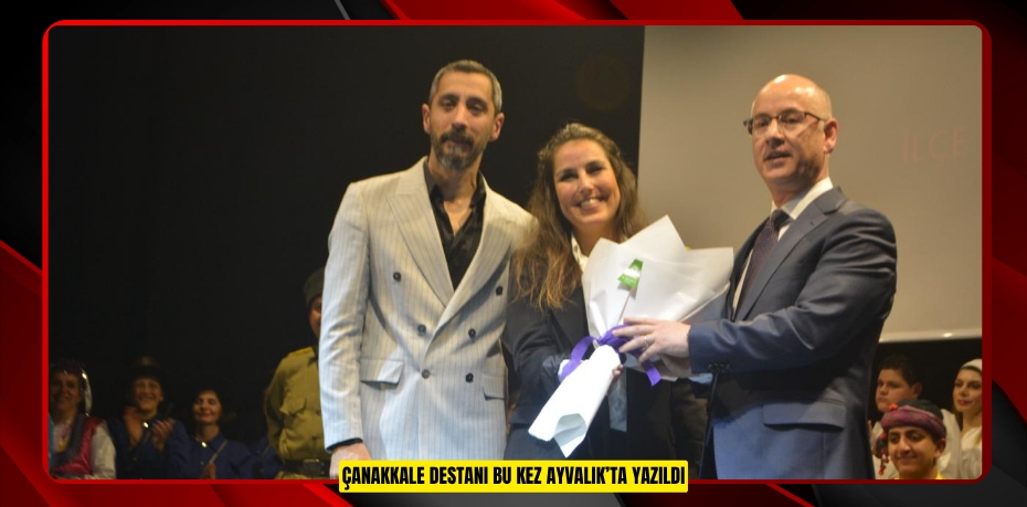 ÇANAKKALE DESTANI BU KEZ AYVALIK’TA YAZILDI