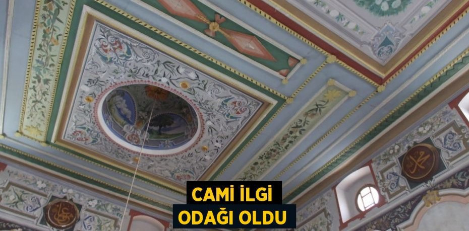 Cami ilgi odağı oldu