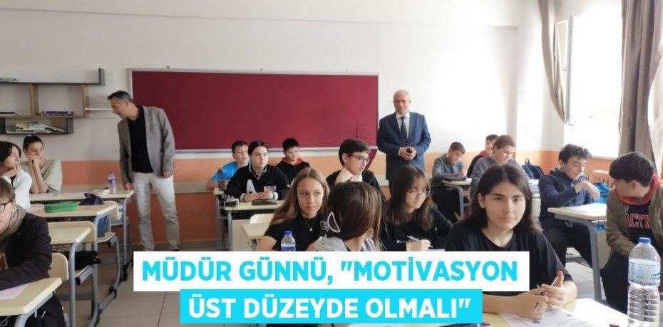 Müdür Günnü, "Motivasyon üst düzeyde olmalı"