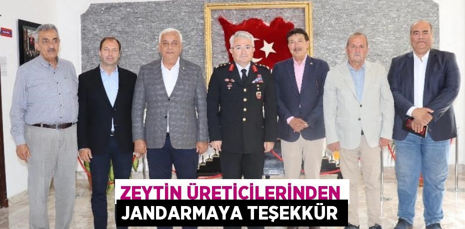 ZEYTİN ÜRETİCİLERİNDEN JANDARMAYA TEŞEKKÜR