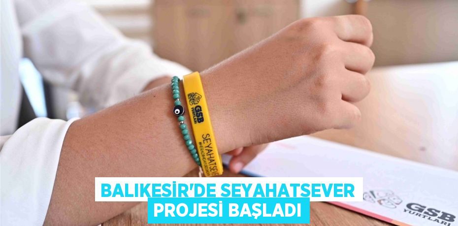 Balıkesir'de Seyahatsever Projesi başladı