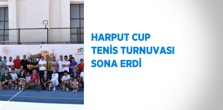 HARPUT CUP TENİS TURNUVASI SONA ERDİ