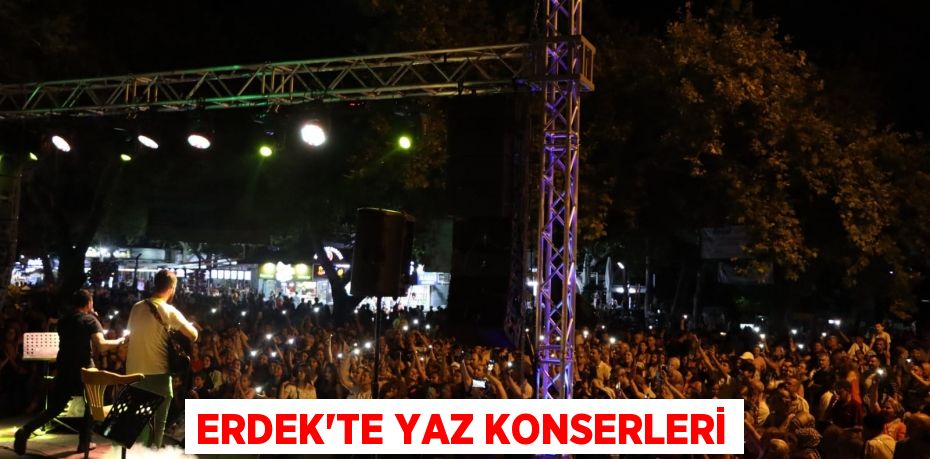 Erdek'te yaz konserleri