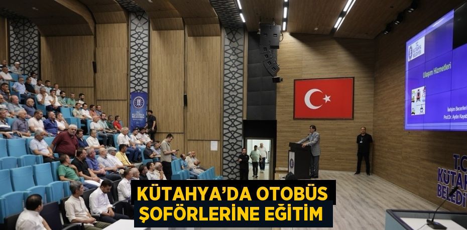 KÜTAHYA’DA OTOBÜS ŞOFÖRLERİNE EĞİTİM