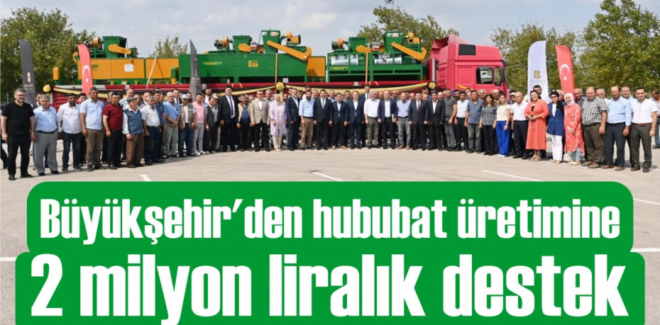 Büyükşehir’den hububat üretimine 2 milyon liralık destek