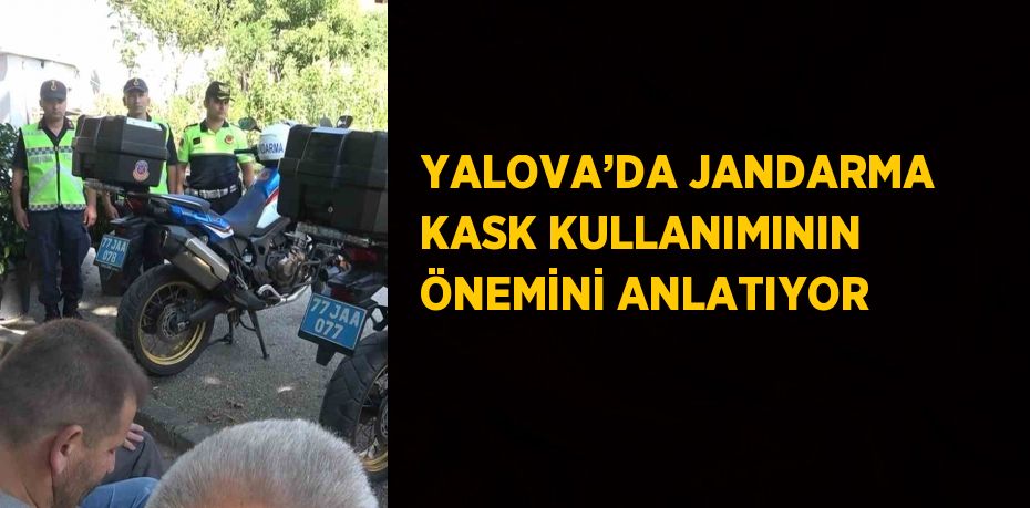 YALOVA’DA JANDARMA KASK KULLANIMININ ÖNEMİNİ ANLATIYOR