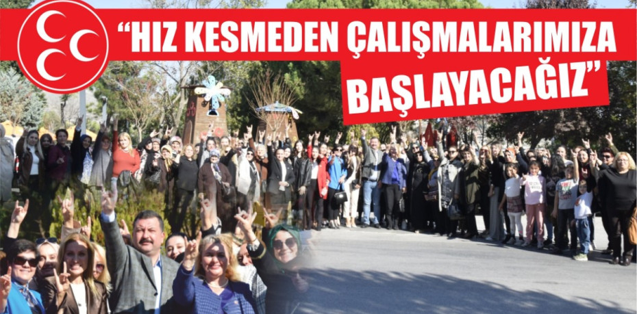 "HIZ KESMEDEN ÇALIŞMALARIMIZA BAŞLAYACAĞIZ"