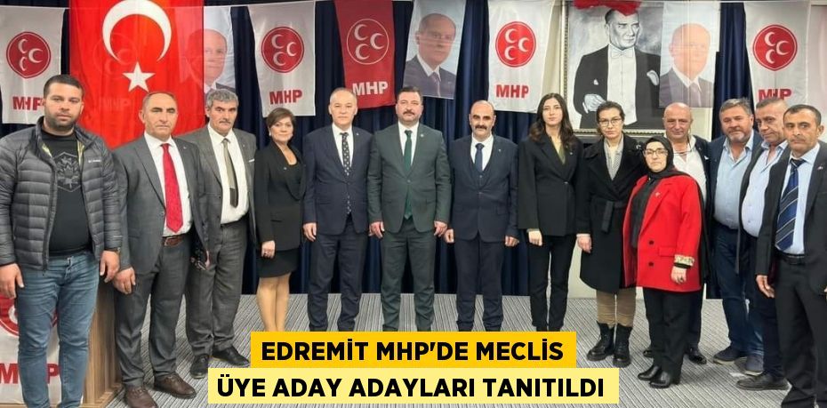 Edremit MHP’de meclis üye aday adayları tanıtıldı