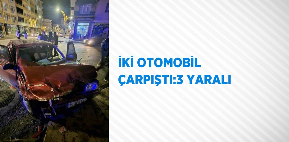 İKİ OTOMOBİL ÇARPIŞTI:3 YARALI