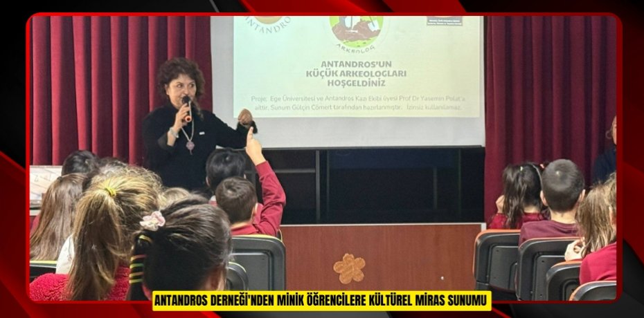 ANTANDROS DERNEĞİ’NDEN MİNİK ÖĞRENCİLERE KÜLTÜREL MİRAS SUNUMU