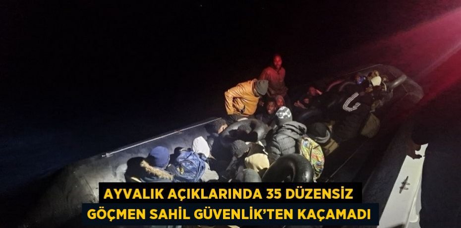 AYVALIK AÇIKLARINDA 35 DÜZENSİZ GÖÇMEN SAHİL GÜVENLİK’TEN KAÇAMADI