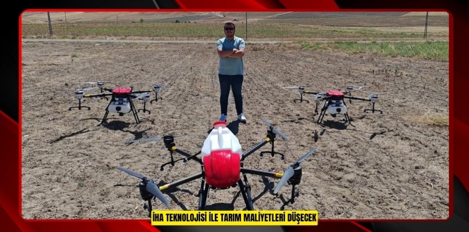 İHA teknolojisi ile tarım maliyetleri düşecek