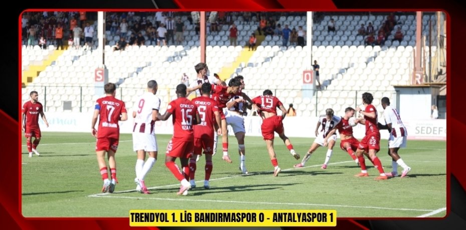 Trendyol 1. Lig: Bandırmaspor: 0 - Antalyaspor: 1