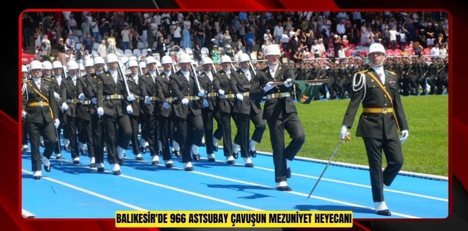 Balıkesir'de 966 astsubay çavuşun mezuniyet heyecanı